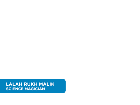 Lalah Rukh Malik - Science Magician